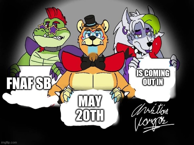 i finally got it | IS COMING OUT IN; FNAF SB; MAY 20TH | image tagged in garock's message | made w/ Imgflip meme maker