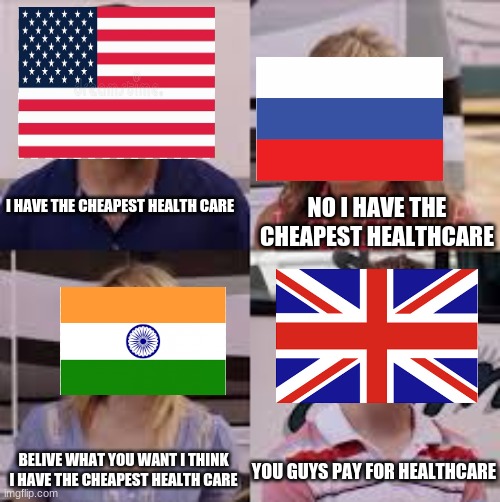 you guys are getting paid ? | NO I HAVE THE CHEAPEST HEALTHCARE; I HAVE THE CHEAPEST HEALTH CARE; BELIVE WHAT YOU WANT I THINK I HAVE THE CHEAPEST HEALTH CARE; YOU GUYS PAY FOR HEALTHCARE | image tagged in wait you guys are getting paid | made w/ Imgflip meme maker