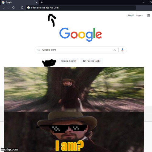 I am Cool? | I am? | image tagged in google on google,cool | made w/ Imgflip meme maker