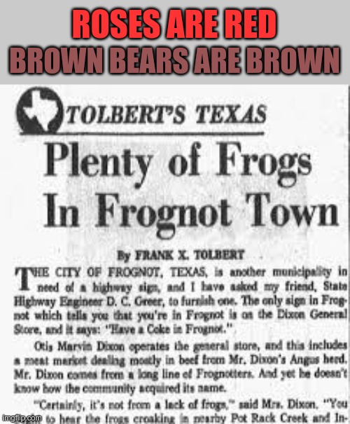 It's a Frognot life for us! (not sure why that popped into my head to the tune of hard knock life)) | ROSES ARE RED; BROWN BEARS ARE BROWN | image tagged in frognot,frogs,lots of frogs,but do they have kermit the frog | made w/ Imgflip meme maker