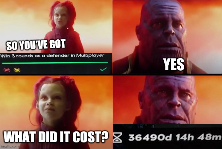 thanos what did it cost | SO YOU'VE GOT; YES; WHAT DID IT COST? | image tagged in thanos what did it cost,multiplayer,gaming | made w/ Imgflip meme maker