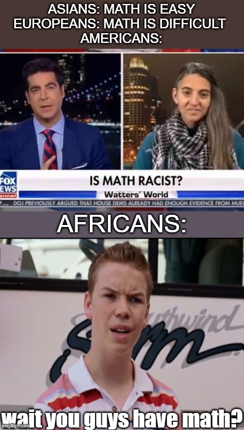 Math Is A Sin | AFRICANS:; wait you guys have math? | image tagged in memes,you guys are getting paid,math,school,gifs,funny | made w/ Imgflip meme maker