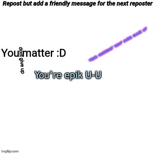 ITS TREND TIME!!!!! | YOUR AWESOME! DONT EVER GIVE UP | made w/ Imgflip meme maker