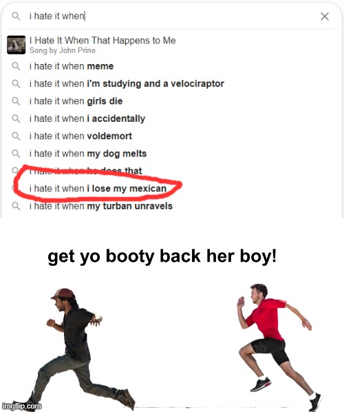 get yo booty back here boy | image tagged in google search | made w/ Imgflip meme maker