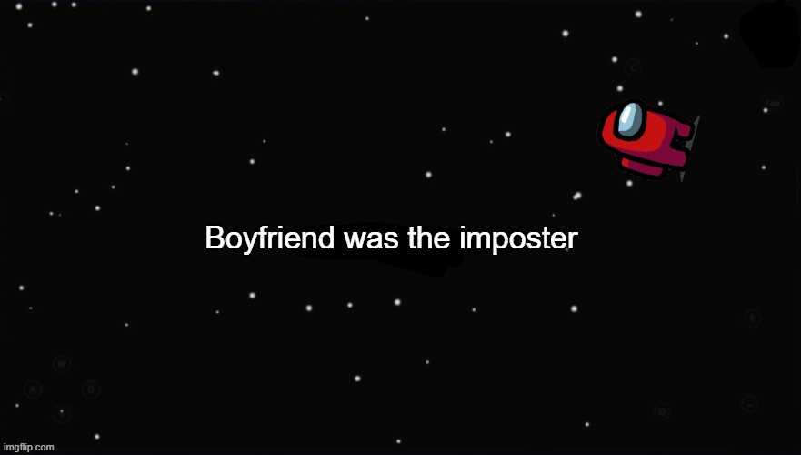 X Was the Impostor | Boyfriend was the imposter | image tagged in x was the impostor | made w/ Imgflip meme maker