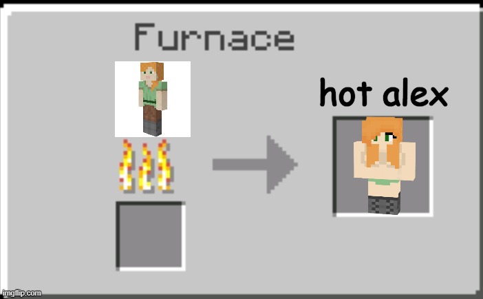 credit to PhoenixSC | hot alex | image tagged in minecraft furnace | made w/ Imgflip meme maker