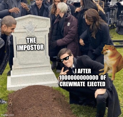 Grant Gustin over grave | THE IMPOSTOR; I AFTER 1000000000000  OF  CREWMATE  EJECTED | image tagged in grant gustin over grave | made w/ Imgflip meme maker
