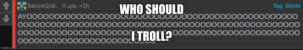 Person I troll must be one of my followers | WHO SHOULD; I TROLL? | image tagged in ayo | made w/ Imgflip meme maker