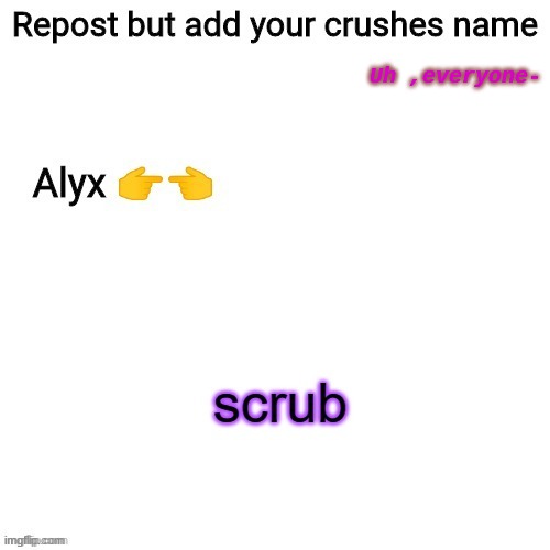 Uh ,everyone- | made w/ Imgflip meme maker