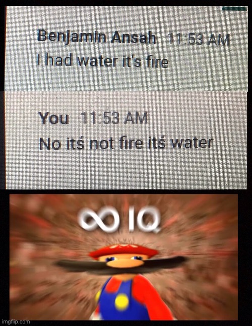 Ok But Am I Wrong???? | image tagged in infinityiq,smart,big brain,mario,online school,water | made w/ Imgflip meme maker