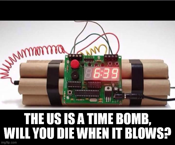 muslim alarm bomb | THE US IS A TIME BOMB, WILL YOU DIE WHEN IT BLOWS? | image tagged in muslim alarm bomb | made w/ Imgflip meme maker