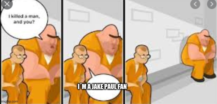 oh no | I´M A JAKE PAUL FAN | image tagged in funny meme | made w/ Imgflip meme maker