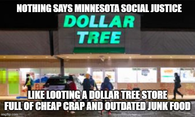 My free soda and batteries | NOTHING SAYS MINNESOTA SOCIAL JUSTICE; LIKE LOOTING A DOLLAR TREE STORE FULL OF CHEAP CRAP AND OUTDATED JUNK FOOD | image tagged in dollar store,minnesota,twin cities,blm,antifa,riots | made w/ Imgflip meme maker