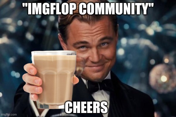 true | "IMGFLOP COMMUNITY"; CHEERS | image tagged in memes,leonardo dicaprio cheers | made w/ Imgflip meme maker