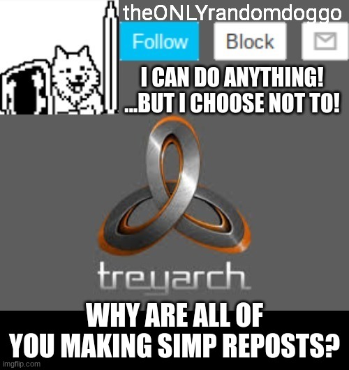 theONLYrandomdoggo's announcement updated | WHY ARE ALL OF YOU MAKING SIMP REPOSTS? | image tagged in theonlyrandomdoggo's announcement updated | made w/ Imgflip meme maker
