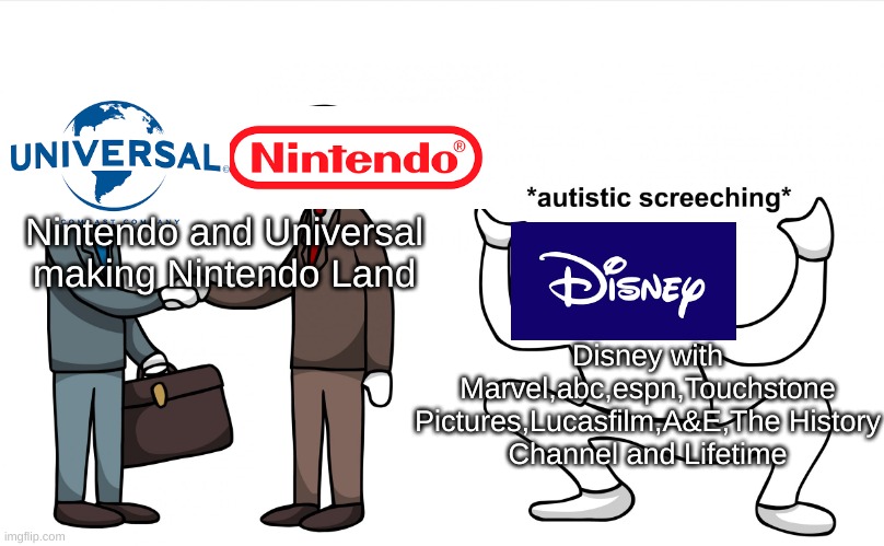 yup, it sure is | Disney with Marvel,abc,espn,Touchstone Pictures,Lucasfilm,A&E,The History Channel and Lifetime; Nintendo and Universal making Nintendo Land | image tagged in autistic screeching | made w/ Imgflip meme maker