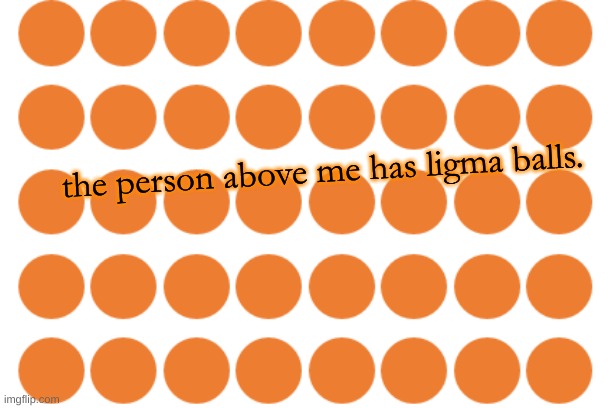 e | the person above me has ligma balls. | image tagged in b a l l s | made w/ Imgflip meme maker