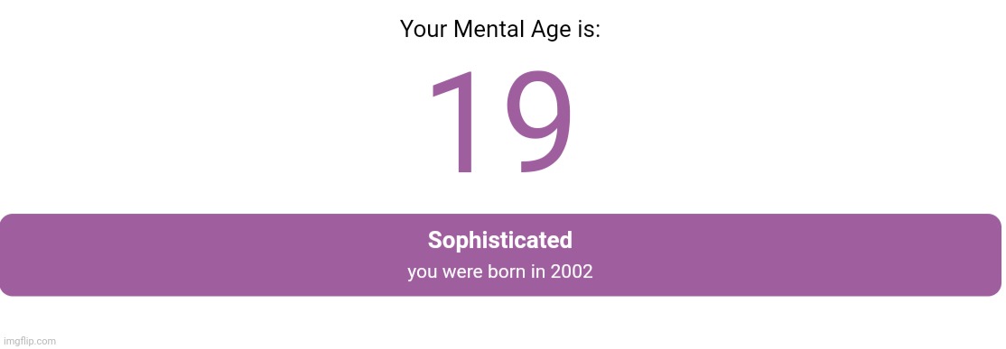 Apparently I'm 19- | made w/ Imgflip meme maker