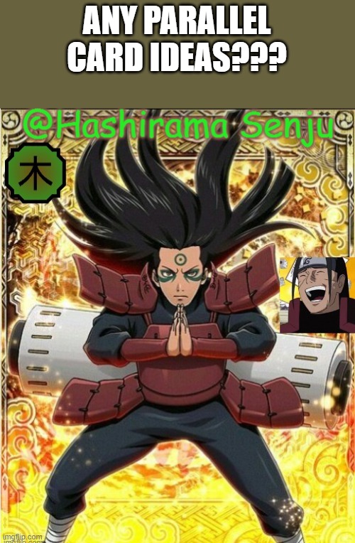 plz comment! | ANY PARALLEL CARD IDEAS??? | image tagged in hashirama temp 1 | made w/ Imgflip meme maker