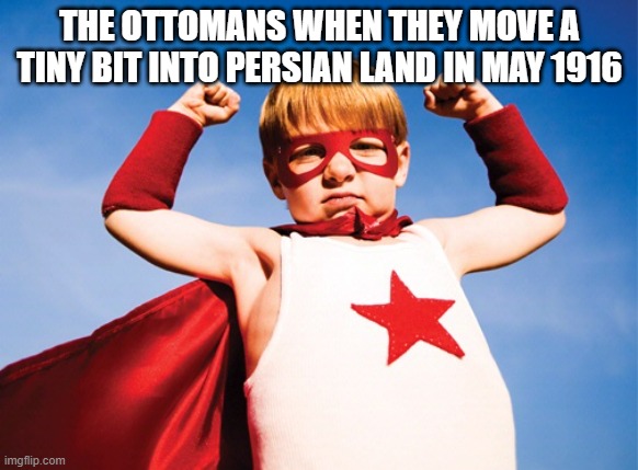 Very small victory (Speaking of which I am on page 8) | THE OTTOMANS WHEN THEY MOVE A TINY BIT INTO PERSIAN LAND IN MAY 1916 | image tagged in small victories,ottoman,world war 1 | made w/ Imgflip meme maker
