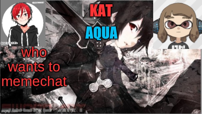 katxaqua | who wants to memechat | image tagged in katxaqua | made w/ Imgflip meme maker