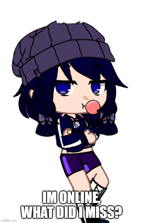 IM ONLINE, WHAT DID I MISS? | made w/ Imgflip meme maker