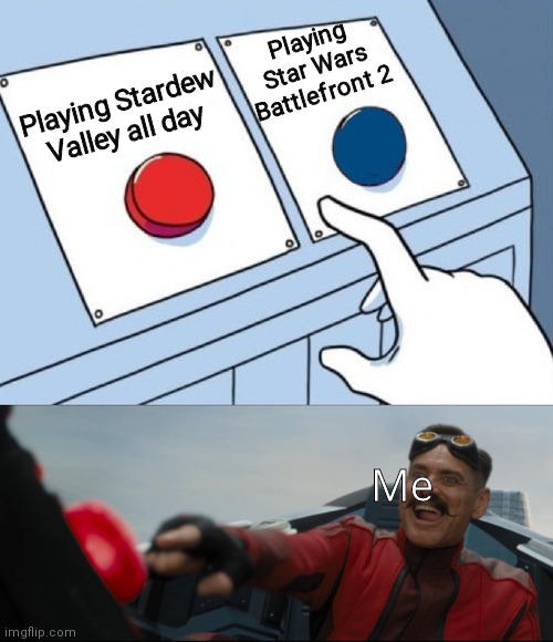 Y'all know what time it is | Playing Star Wars Battlefront 2; Playing Stardew Valley all day; Me | image tagged in funny,gaming,memes,dank memes,video games,videogames | made w/ Imgflip meme maker