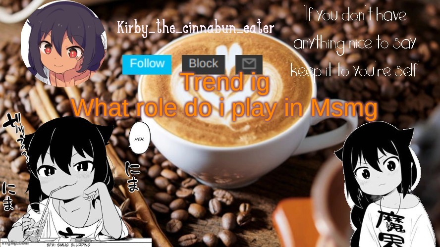 Jahy-Sama Temp (Thanks Goth :D) | Trend ig
What role do i play in Msmg | image tagged in jahy-sama temp thanks goth d | made w/ Imgflip meme maker