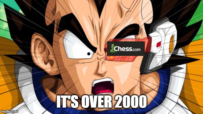 chess.com score over 2000 | IT'S OVER 2000 | image tagged in vegeta,chess,over 9000 | made w/ Imgflip meme maker