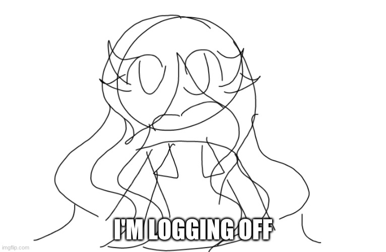 adios | I'M LOGGING OFF | made w/ Imgflip meme maker