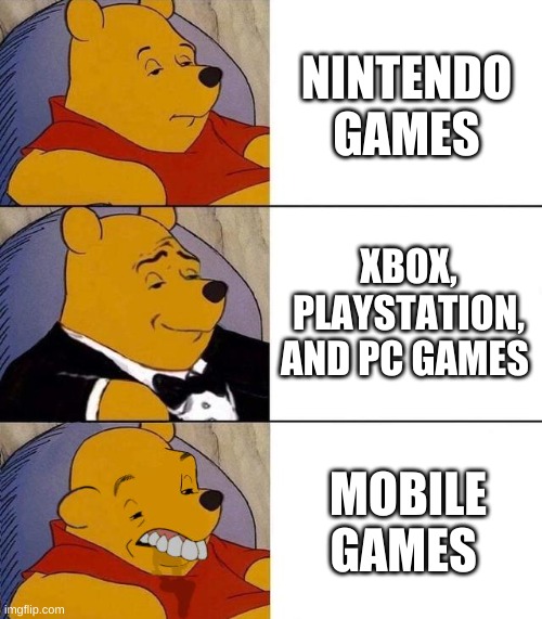 this is so true | NINTENDO GAMES; XBOX, PLAYSTATION, AND PC GAMES; MOBILE GAMES | image tagged in best better blurst | made w/ Imgflip meme maker