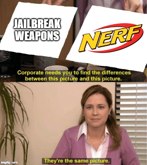 jailbreak weapons | JAILBREAK WEAPONS | image tagged in they re the same thing,roblox,nerf,roblox meme | made w/ Imgflip meme maker