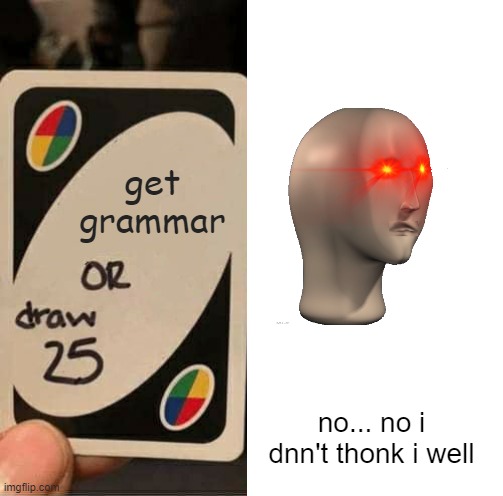 get grammar; no... no i dnn't thonk i well | made w/ Imgflip meme maker