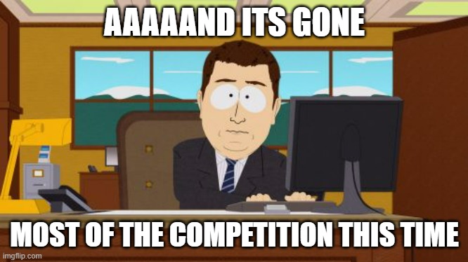 Compare this to last election | AAAAAND ITS GONE; MOST OF THE COMPETITION THIS TIME | image tagged in memes,aaaaand its gone,election | made w/ Imgflip meme maker