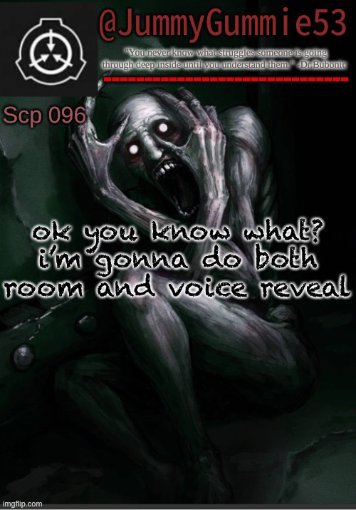 Scp-096 temp! by Dr.Bubonic_Dark | ok you know what? i’m gonna do both room and voice reveal | image tagged in scp-096 temp by dr bubonic_dark | made w/ Imgflip meme maker