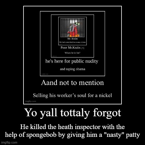 Krabs= Murderer | image tagged in funny,demotivationals | made w/ Imgflip demotivational maker