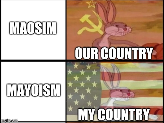 Communist bugs | MAOSIM; OUR COUNTRY; MAYOISM; MY COUNTRY | image tagged in mayonnaise,memes | made w/ Imgflip meme maker