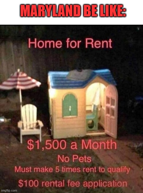 MARYLAND BE LIKE: | image tagged in memes,rent,house,money,expensive | made w/ Imgflip meme maker