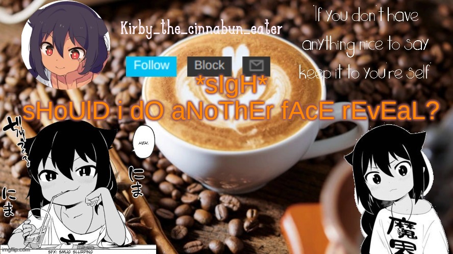 aUgH | *sIgH*
sHoUlD i dO aNoThEr fAcE rEvEaL? | image tagged in jahy-sama temp thanks goth d | made w/ Imgflip meme maker