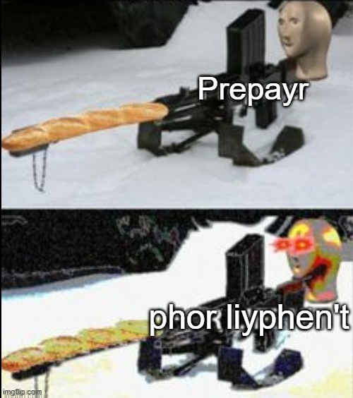 Prepare FOR LIFEN'T | Prepayr phor liyphen't | image tagged in prepare for lifen't | made w/ Imgflip meme maker