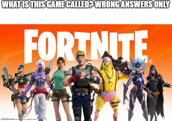 E | WHAT IS THIS GAME CALLED? WRONG ANSWERS ONLY | made w/ Imgflip meme maker
