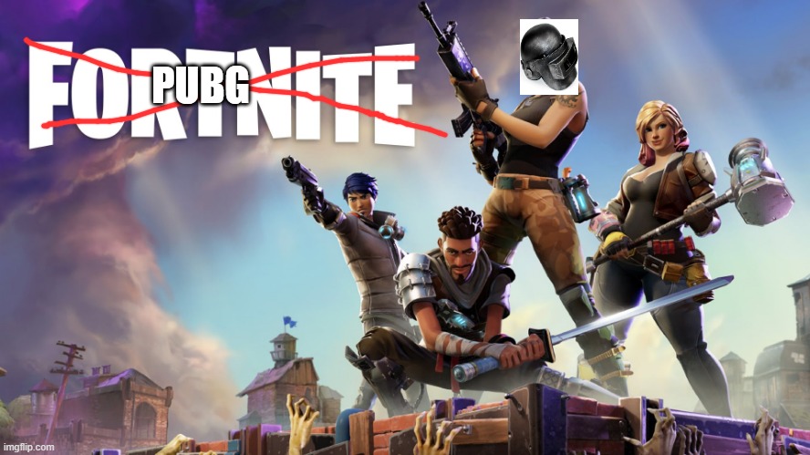 Fortnite | PUBG | image tagged in fortnite | made w/ Imgflip meme maker