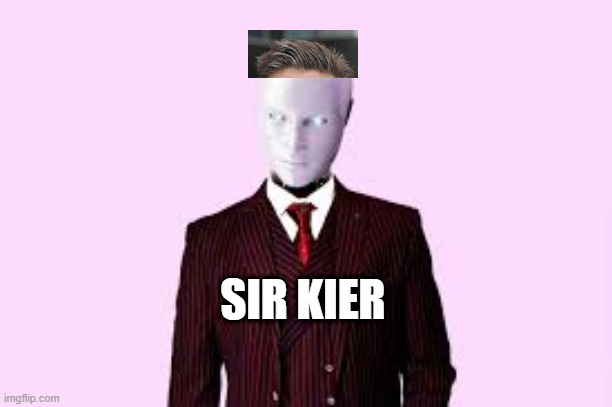 sir kier starmer | SIR KIER | image tagged in funny memes | made w/ Imgflip meme maker