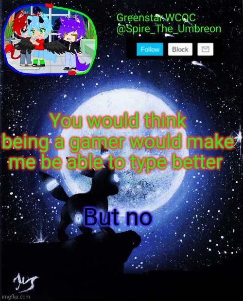 Spire announcement (Greenstar.WCOC) | You would think being a gamer would make me be able to type better; But no | image tagged in spire announcement greenstar wcoc | made w/ Imgflip meme maker