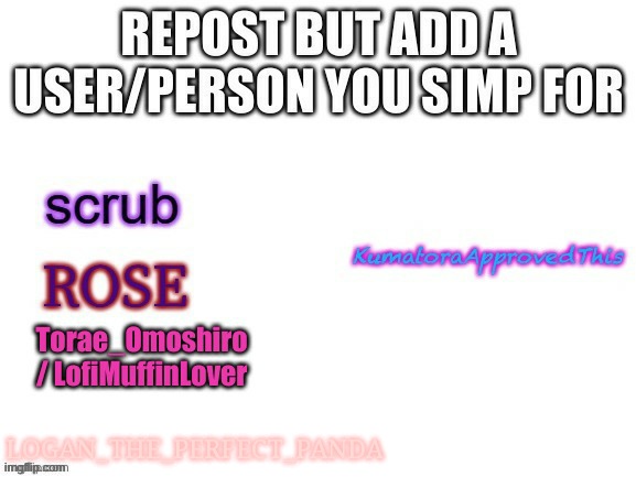 Oop repost your crush/ person you simp for | LOGAN_THE_PERFECT_PANDA | image tagged in repost your crush | made w/ Imgflip meme maker