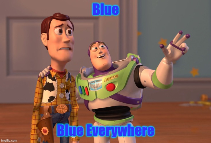 X, X Everywhere Meme | Blue Blue Everywhere | image tagged in memes,x x everywhere | made w/ Imgflip meme maker