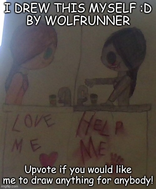 Please let me know! |  I DREW THIS MYSELF :D
BY WOLFRUNNER; Upvote if you would like me to draw anything for anybody! | image tagged in creepy drawing at 3am | made w/ Imgflip meme maker