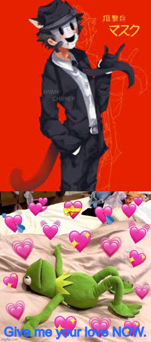 Kitty Sniper mask has me feeling a whole new mood set towards him. | Give me your love NOW. | image tagged in kermit in love,anime,manga,cats,sniper mask | made w/ Imgflip meme maker