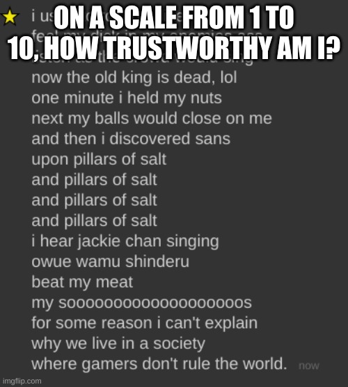 r | ON A SCALE FROM 1 TO 10, HOW TRUSTWORTHY AM I? | image tagged in i used to roll the dice | made w/ Imgflip meme maker