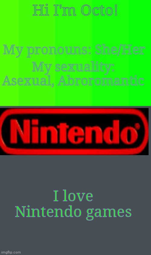 For artsyocto64 | Hi I'm Octo! My pronouns: She/Her; My sexuality: Asexual, Abroromantic; I love Nintendo games | image tagged in y e s | made w/ Imgflip meme maker